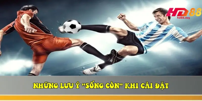 Những lưu ý "sống còn" khi cài đặt